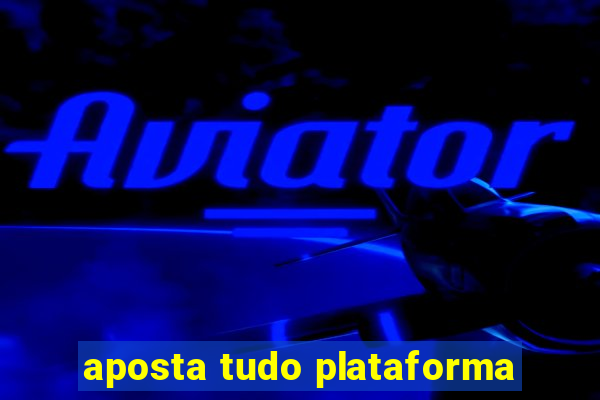 aposta tudo plataforma